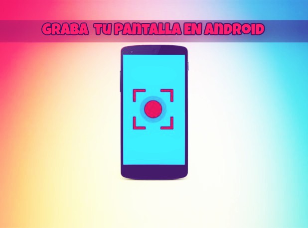 grabación de pantalla en Android