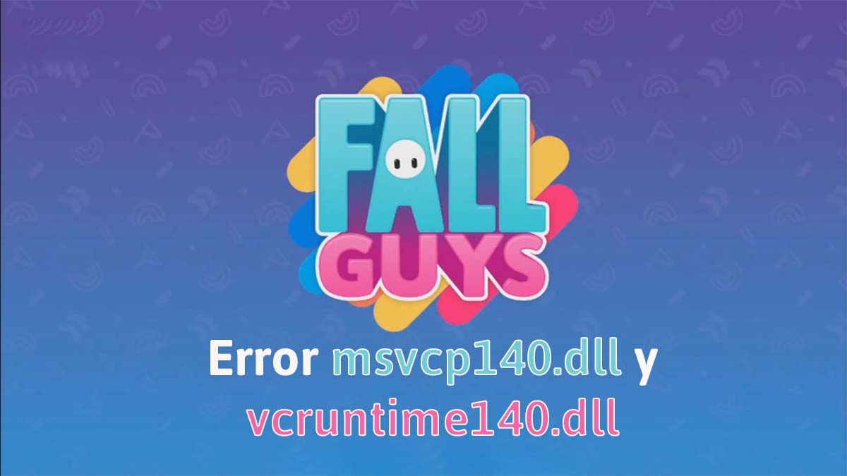 Aprende cómo solucionar el error msvcp140.dll y vcruntime140.dll en Fall Guys
